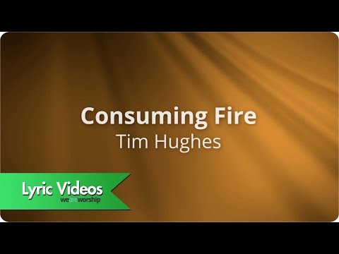 Consuming Fire by Tim Hughes Lyric video