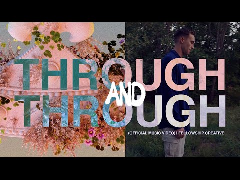 THROUGH &amp; THROUGH (Official Music Video) | Fellowship Creative