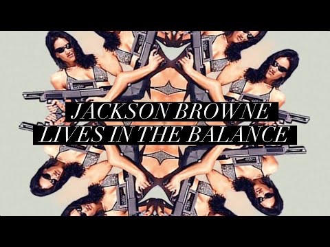 Jackson Browne “Lives In The Balance” Official Music Video