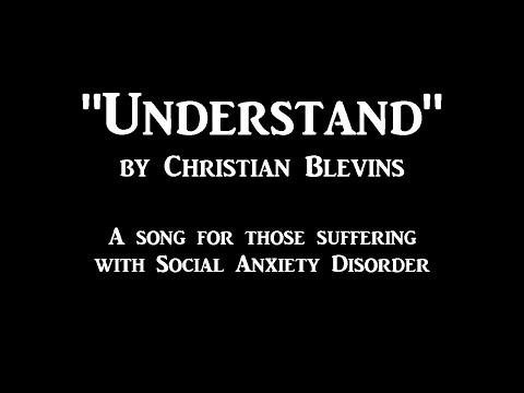 &quot;Understand&quot; by Christian Blevins - A Social Anxiety Song