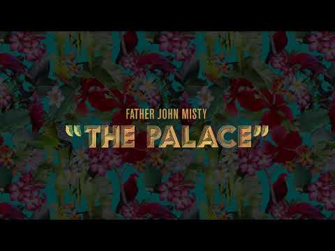 Father John Misty - &quot;The Palace&quot; [Official Audio]