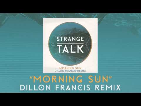 Strange Talk - Morning Sun (Dillon Francis Remix) [Audio]