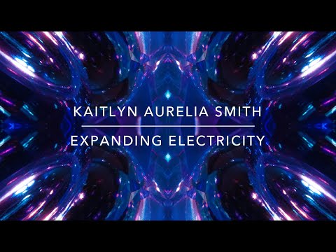 Kaitlyn Aurelia Smith - Expanding Electricity (Single Edit)