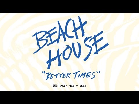 Beach House - Better Times
