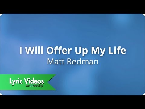 Matt Redman - I Will Offer Up My Life - Lyric Video